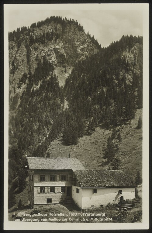 Berggasthaus Hofstetten, 1160 m, (Vorarlberg) am Übergang von Mellau zur Kanisfluh u. Mittagspitze