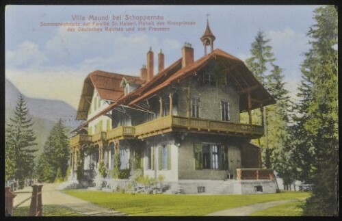 Villa Maund bei Schoppernau : Sommerwohnsitz der Familie Sr. Kaiserl. Hoheit des Kronprinzen des Deutschen Reiches und von Preussen : [Postkarte ...]