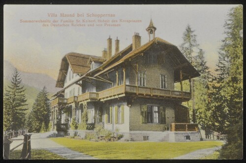 Villa Maund bei Schoppernau : Sommerwohnsitz der Familie Sr. Kaiserl. Hoheit des Kronprinzen des Deutschen Reiches und von Preussen : [Postkarte ...]