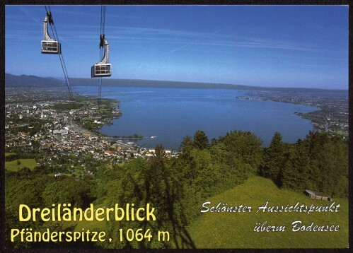 [Bregenz] Dreiländerblick Pfänderspitze, 1064 m : Schönster Aussichtspunkt überm Bodensee : [Bregenz am Bodensee mit Insel Lindau Vorarlberg, Österreich ...]