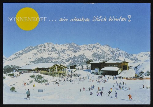 [Klösterle] Sonnenkopf ... ein starkes Stück Winter! : [Wintersport - Freizeit - Erlebnis Schigebiet Sonnenkopf 1000 - 1840 Meter, Lifte: 2200 - 2698 m, im Klostertal, Vorarlberg - Austria ...]