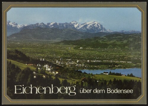Eichenberg über dem Bodensee : [Eichenberg, 796 m, über Lochau, Blick auf Bodensee, Bregenz und Rheintal mit Säntis (Schweiz) Vorarlberg, Österreich ...]