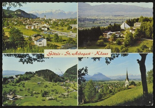 Götzis - St. Arbogast - Klaus : [1. Götzis mit Schweizer Bergen 2. Bildungs- und Jugendhaus St. Arbogast 3. St. Arbogast 4. Erholungsort Klaus ...]