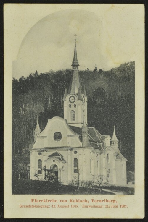 Pfarrkirche von Koblach, Vorarlberg : Grundsteinlegung: 13. August 1905 : Einweihung: 11. Juni 1907