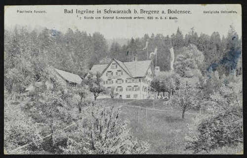 Bad Ingrüne in Schwarzach b. Bregenz a. Bodensee : 1/2 Stunde vom Bahnhof Schwarzach entfernt, 600 m. ü. d. Meere ... ;