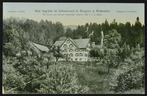 Bad Ingrüne in Schwarzach b. Bregenz a. Bodensee : 1/2 Stunde vom Bahnhof Schwarzach entfernt, 600 m ü. d. Meere ... ;