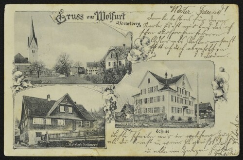 Gruss aus Wolfurt Vorarlberg : Kirche : Schule : C. Metzler's Krämerei : [Postkarte An ... in ...]