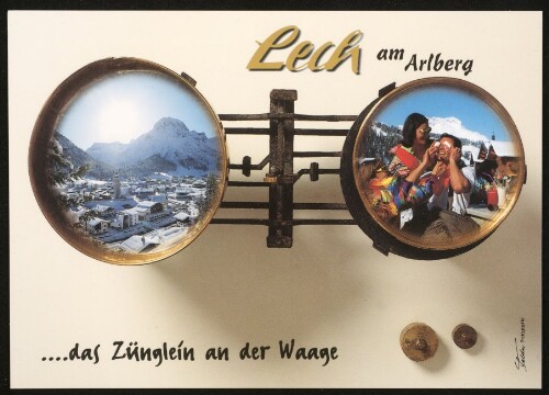 Lech am Arlberg ... das Zünglein an der Waage : [Lech am Arlberg, 1450 m Auskunft: Verkehrsamt A-6764 Lech Tel.: (0) 5583 - 21610 ...]