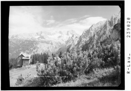 Gablonzerhütte 1550 m mit Dachstein 2996 m