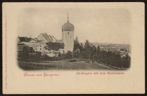 Gruss aus Bregenz : Alt-Bregenz mit dem Martinsturm : [Correspondenz-Karte ...]