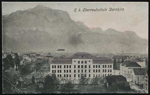 K. k. Oberrealschule Dornbirn : [Post-Karte ...]