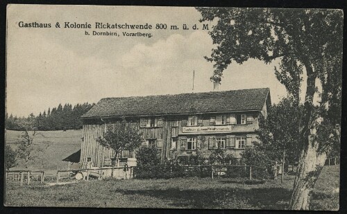 Gasthaus & Kolonie Rickatschwende 800 m. ü. d. M. : b. Dornbirn, Vorarlberg