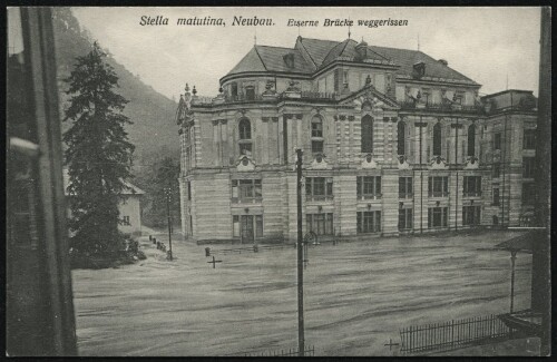 [Feldkirch] Stella matutina, Neubau : Eiserne Brücke weggerissen : [Die Hochwasserkatastrophe in Feldkirch (Vorarlberg) am 15. und 16. Juni 1910 ...]