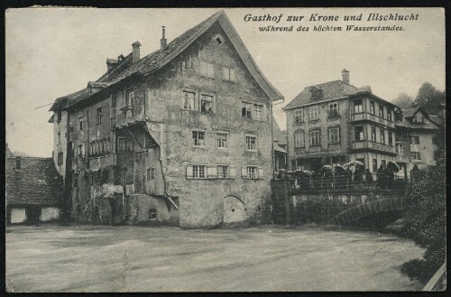 [Feldkirch] Gasthof zur Krone und Illschlucht : während des höchsten Wasserstandes : [Die Hochwasserkatastrophe in Feldkirch (Vorarlberg) am 15. und 16. Juni 1910 ...]
