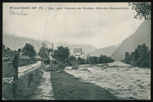 [Bludenz] Wasserstand der Ill, 5 Min. nach Einsturz der Bludenz-Bürscher Strassenbrücke : [Die Hochwasserkatastrophe in Bludenz (Vorarlberg) am 15. und 16. Juni 1910 ...]
