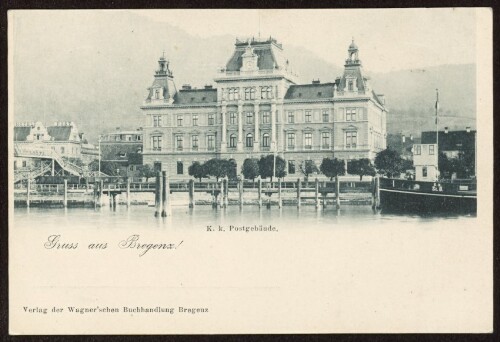 Gruss aus Bregenz! : K. k. Postgebäude : [Postkarte ...]
